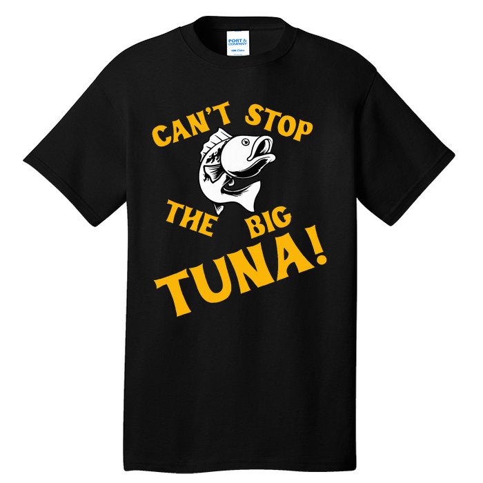 CanT Stop The Tuna Funny Tuna Nickname Tall T-Shirt