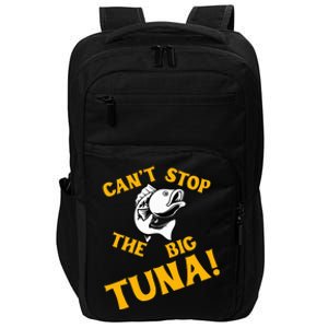 CanT Stop The Tuna Funny Tuna Nickname Impact Tech Backpack