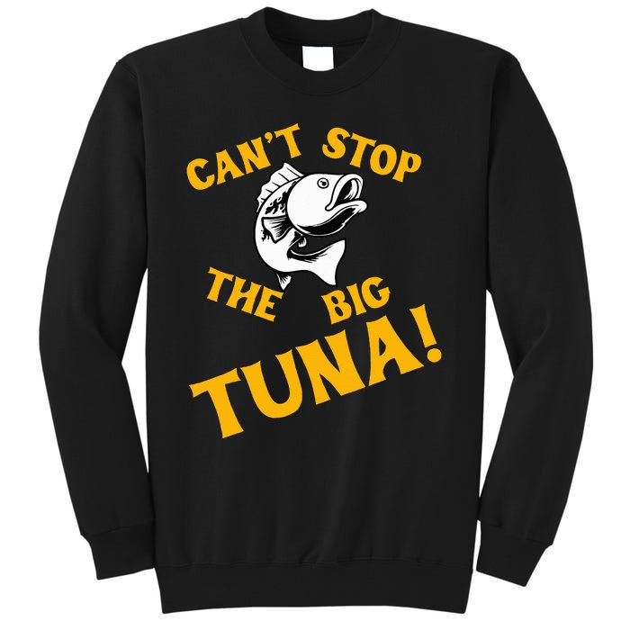 CanT Stop The Tuna Funny Tuna Nickname Tall Sweatshirt