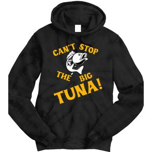 CanT Stop The Tuna Funny Tuna Nickname Tie Dye Hoodie