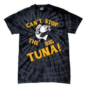 CanT Stop The Tuna Funny Tuna Nickname Tie-Dye T-Shirt