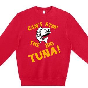 CanT Stop The Tuna Funny Tuna Nickname Premium Crewneck Sweatshirt