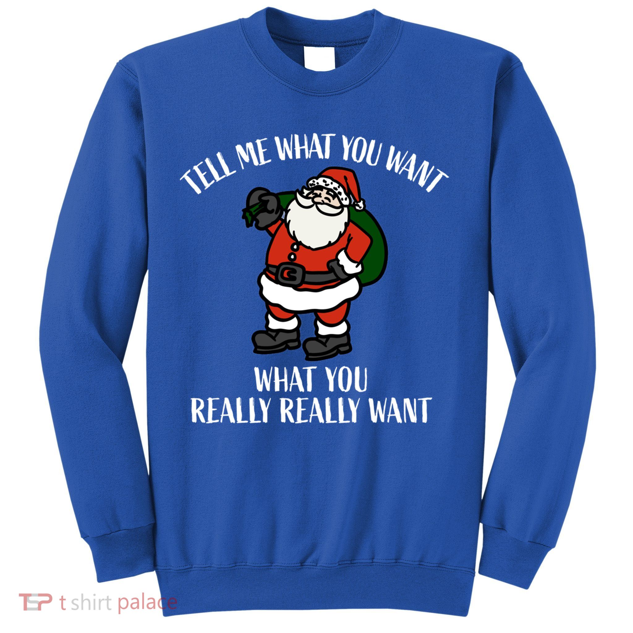 Christmas Santa Tell Me What You Want Bag Of Presents Cute Gift Sweatshirt