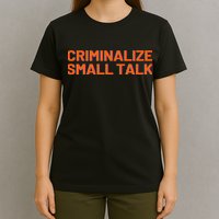 Criminalize Small Talk T-Shirt