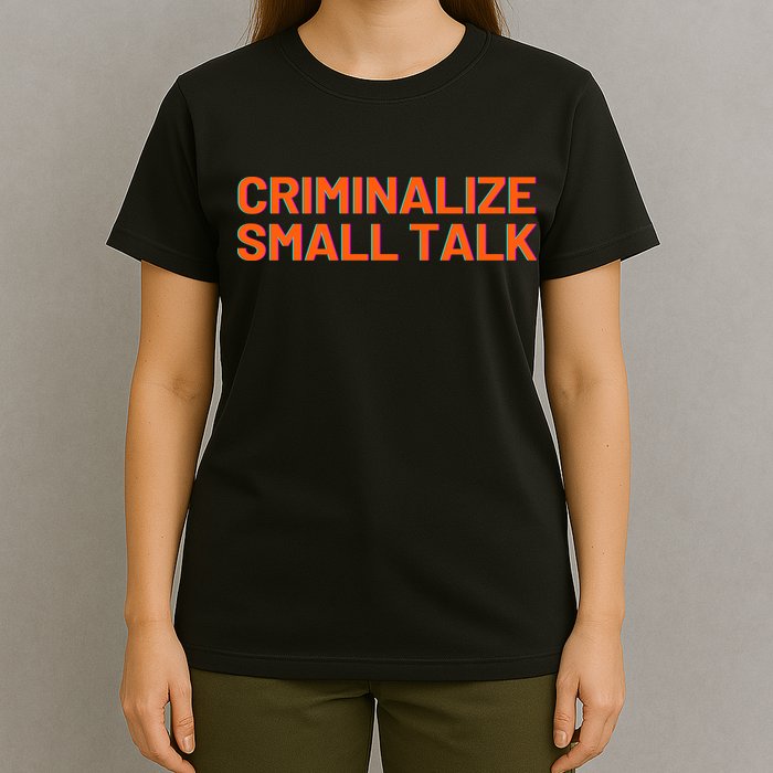 Criminalize Small Talk T-Shirt