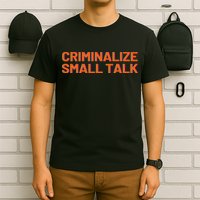 Criminalize Small Talk T-Shirt