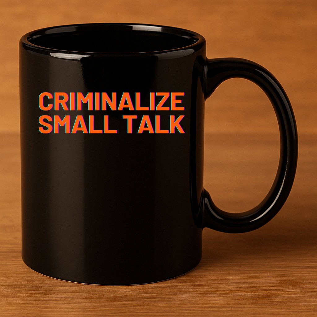 Criminalize Small Talk 11oz C Handle Ceramic Mug