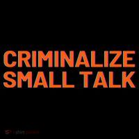 Criminalize Small Talk Premium T-Shirt