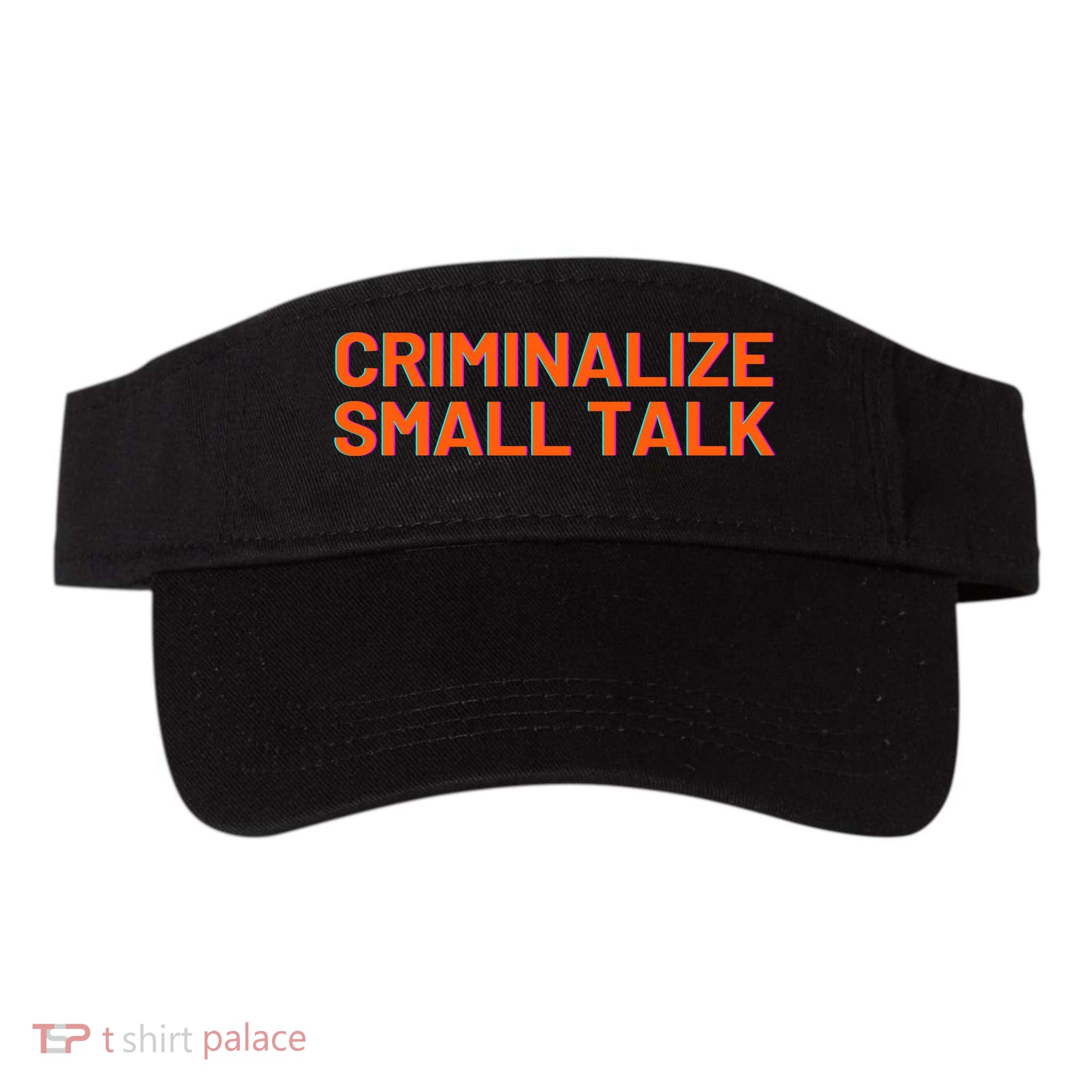 Criminalize Small Talk Visor