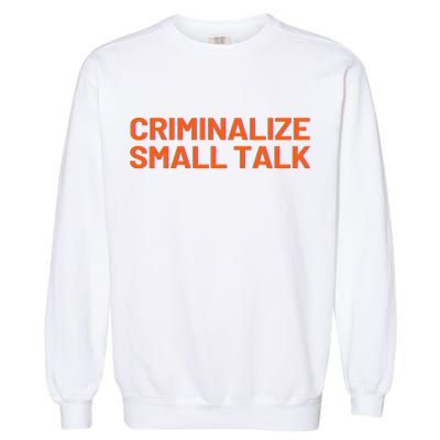 Criminalize Small Talk Garment-Dyed Sweatshirt