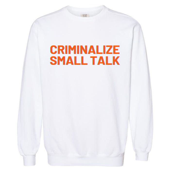 Criminalize Small Talk Garment-Dyed Sweatshirt