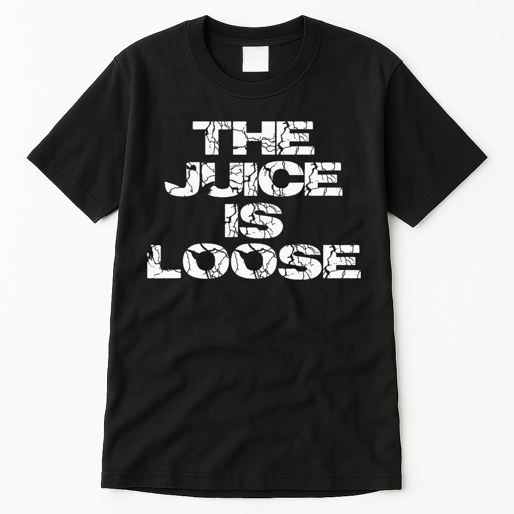 Casual Summer Trendy THE JUICE IS LOOSE Electric Tall T-Shirt