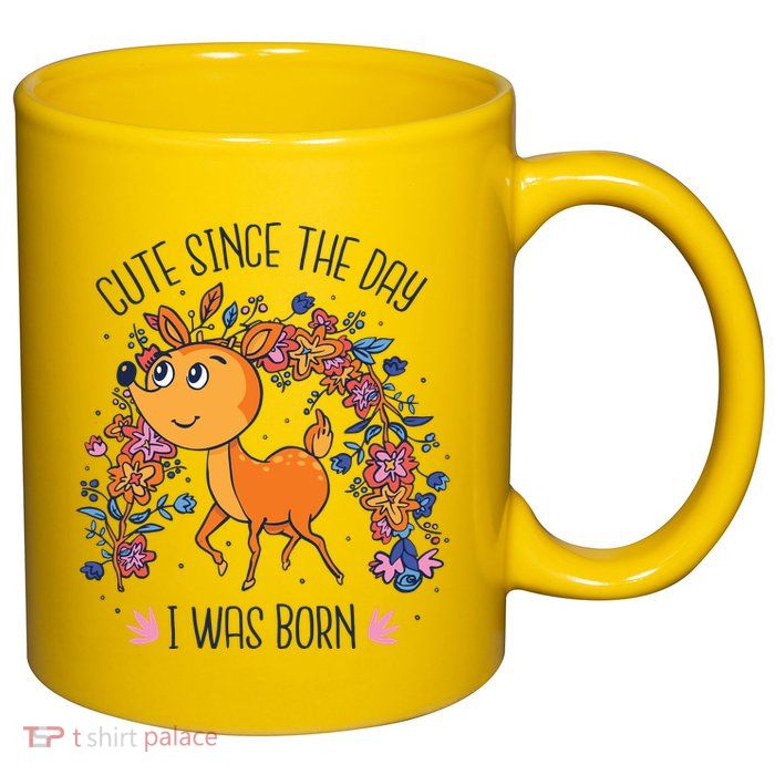 Cute Since The Day I Was Born 11oz C Handle Ceramic Mug