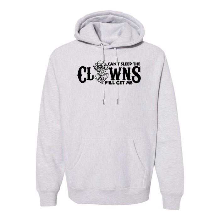 Cant Sleep The Clowns Will Get Me Premium Hoodie