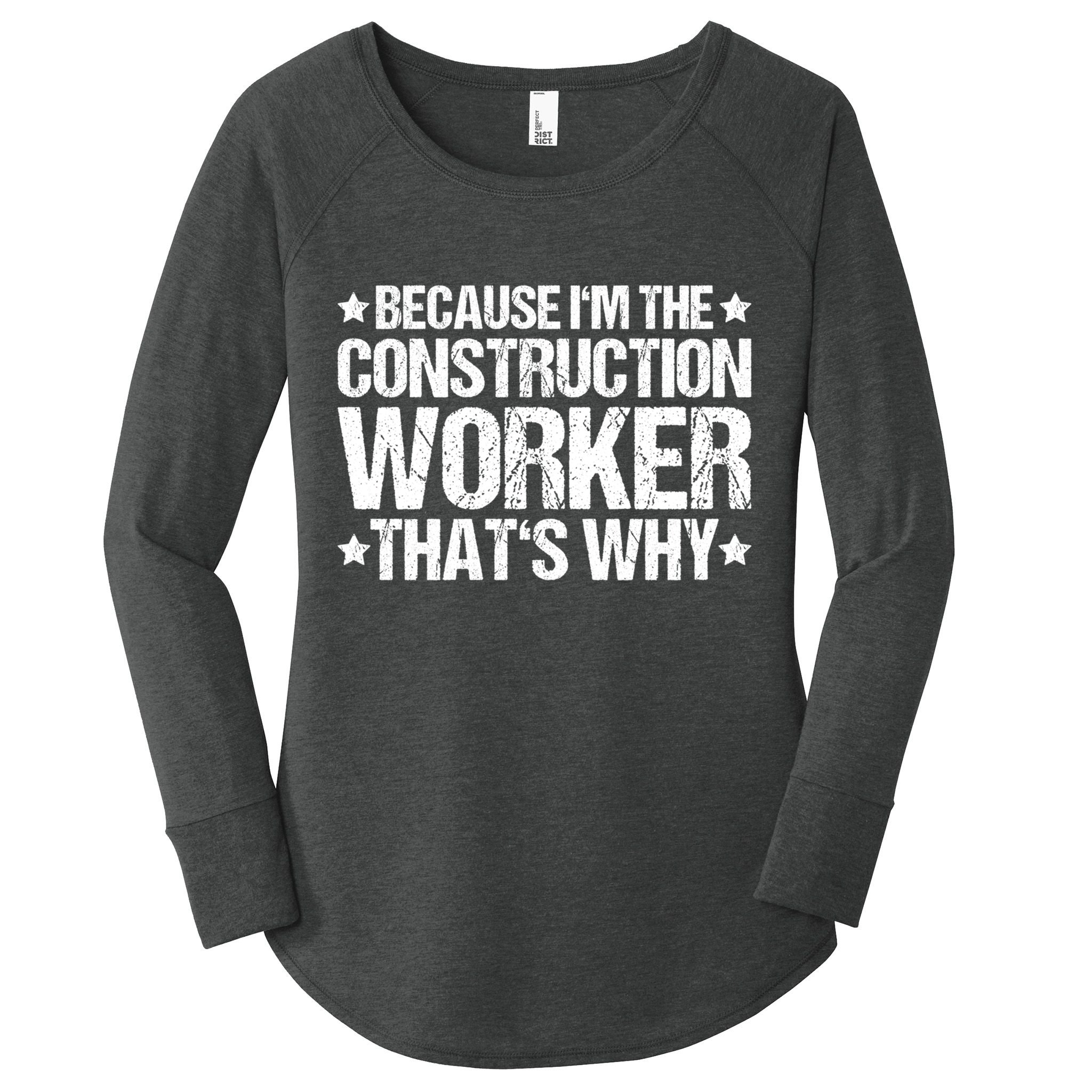Construction Site Thats Why Construction Worker Funny Gift Women's Perfect Tri Tunic Long Sleeve Shirt