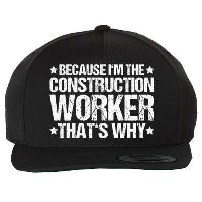 Construction Site Thats Why Construction Worker Funny Gift Wool Snapback Cap