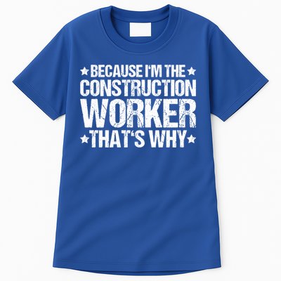 Construction Site Thats Why Construction Worker Funny Gift Tall T-Shirt