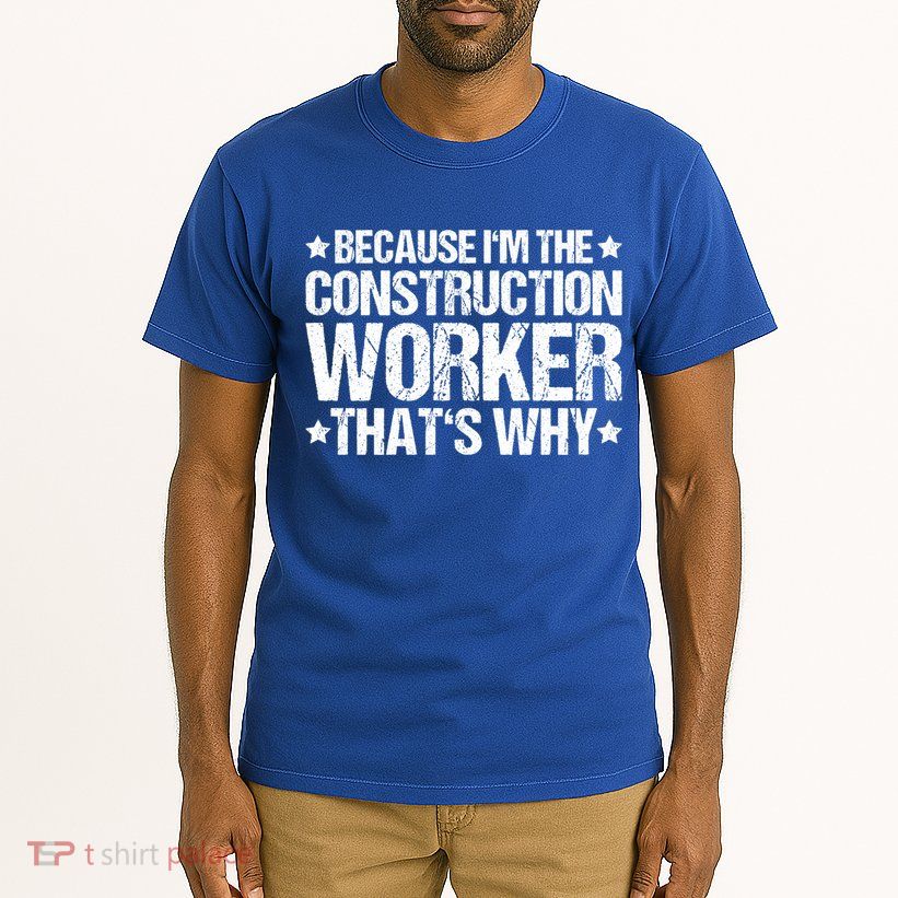 Construction Site Thats Why Construction Worker Funny Gift Tall T-Shirt
