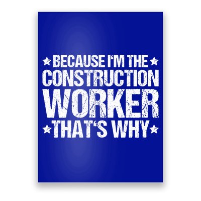 Construction Site Thats Why Construction Worker Funny Gift Poster
