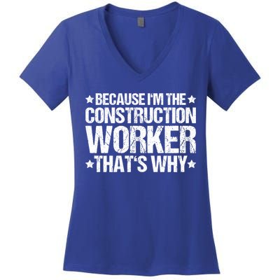 Construction Site Thats Why Construction Worker Funny Gift Women's V-Neck T-Shirt