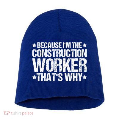 Construction Site Thats Why Construction Worker Funny Gift Short Acrylic Beanie