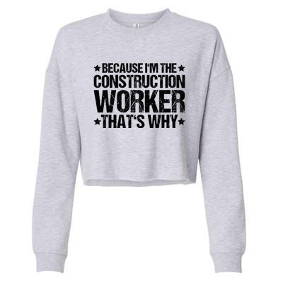 Construction Site Thats Why Construction Worker Funny Gift Cropped Pullover Crew