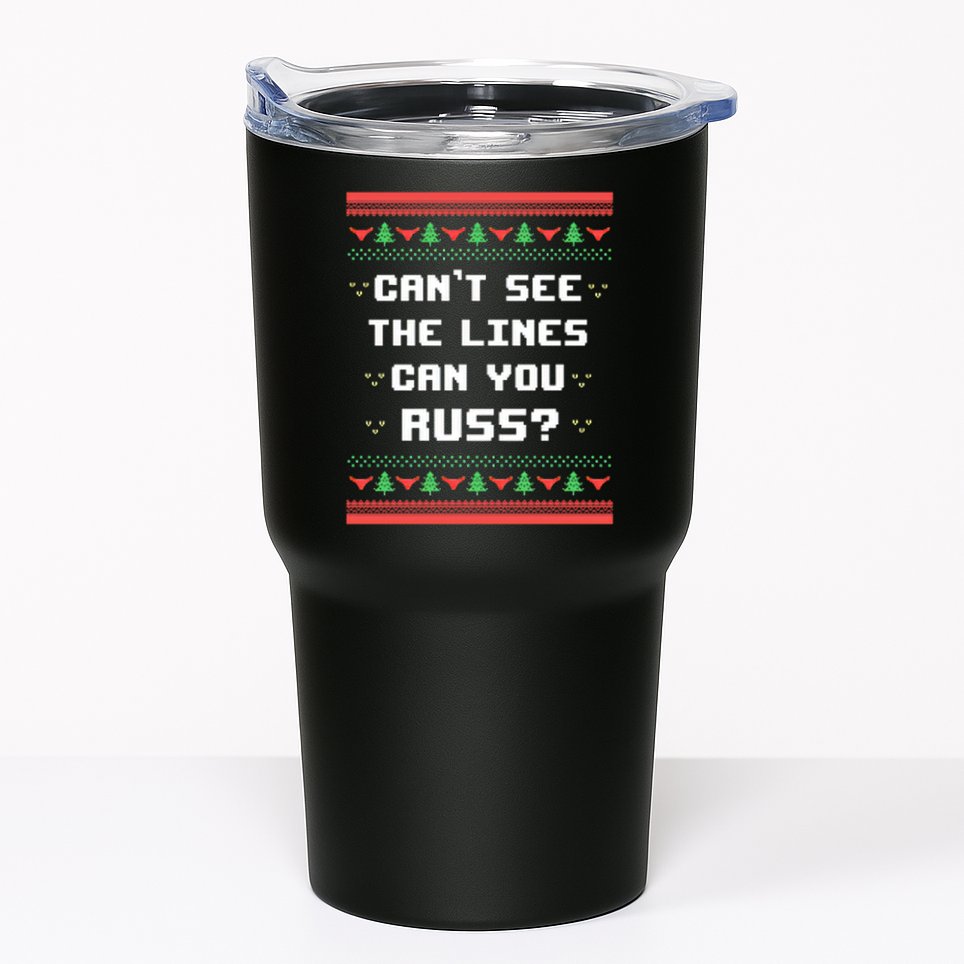 Cant See The Lines Can You Russ Ugly Christmas Tumbler