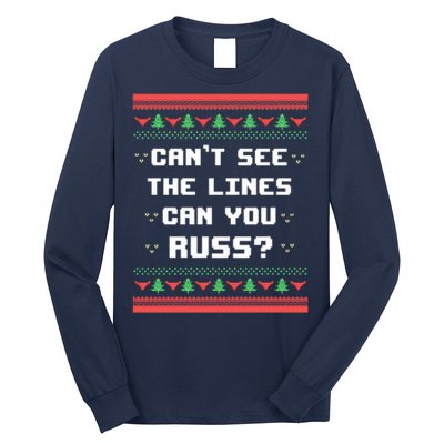 Cant See The Lines Can You Russ Ugly Christmas Long Sleeve Shirt