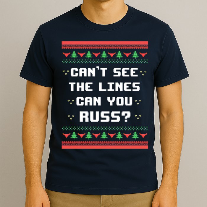 Cant See The Lines Can You Russ Ugly Christmas T-Shirt