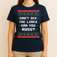 Cant See The Lines Can You Russ Ugly Christmas T-Shirt