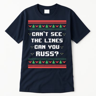 Cant See The Lines Can You Russ Ugly Christmas Tall T-Shirt