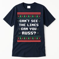 Cant See The Lines Can You Russ Ugly Christmas Tall T-Shirt