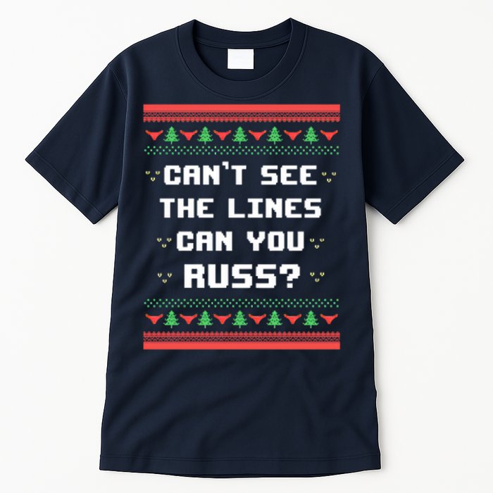 Cant See The Lines Can You Russ Ugly Christmas Tall T-Shirt