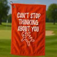 Cant Stop Thinking About You Golf Towel