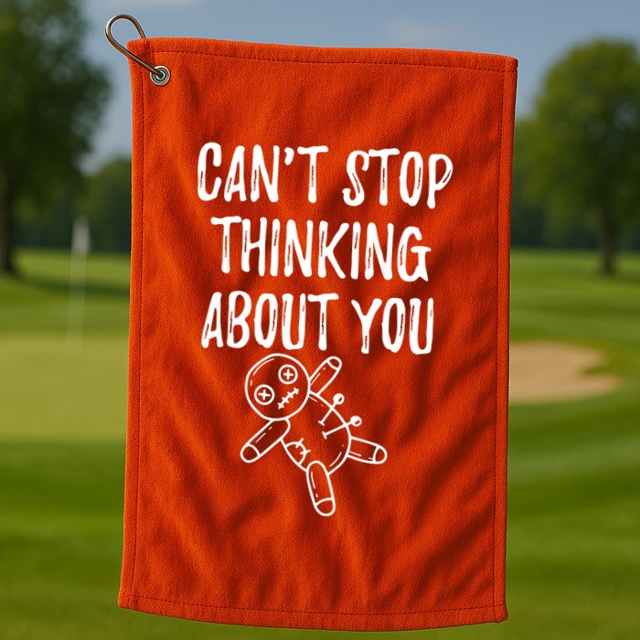 Cant Stop Thinking About You Golf Towel