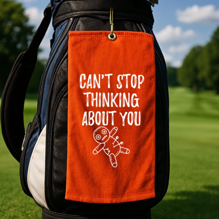 Cant Stop Thinking About You Golf Towel