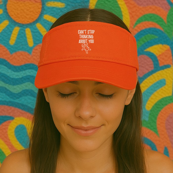 Cant Stop Thinking About You Visor