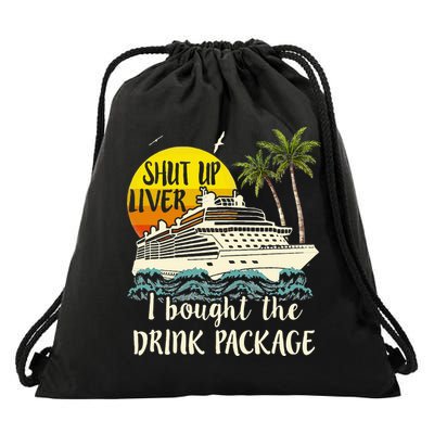 Cruise Shut Up Liver I Bought The Drink Package Drawstring Bag