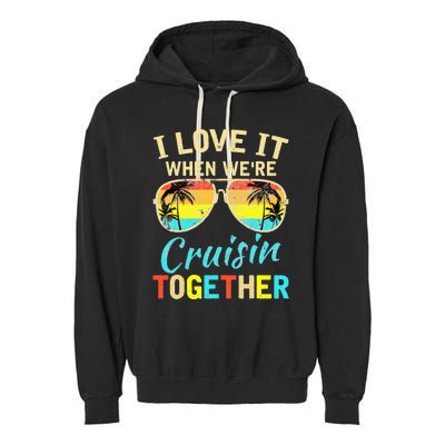 Cruise Ship Vacation Friends Buddies Couples I Love It Garment-Dyed Fleece Hoodie