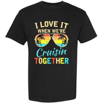 Cruise Ship Vacation Friends Buddies Couples I Love It Garment-Dyed Heavyweight T-Shirt