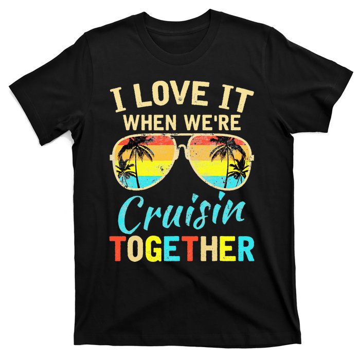 Cruise Ship Vacation Friends Buddies Couples I Love It T-Shirt