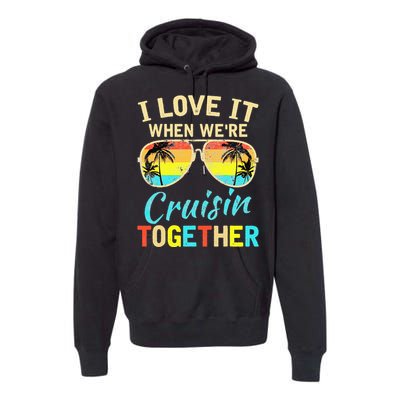 Cruise Ship Vacation Friends Buddies Couples I Love It Premium Hoodie