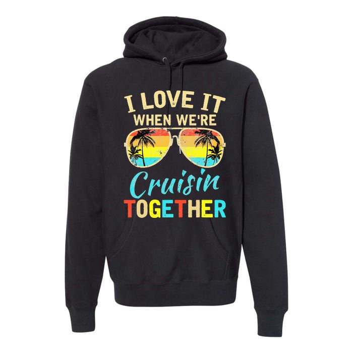 Cruise Ship Vacation Friends Buddies Couples I Love It Premium Hoodie