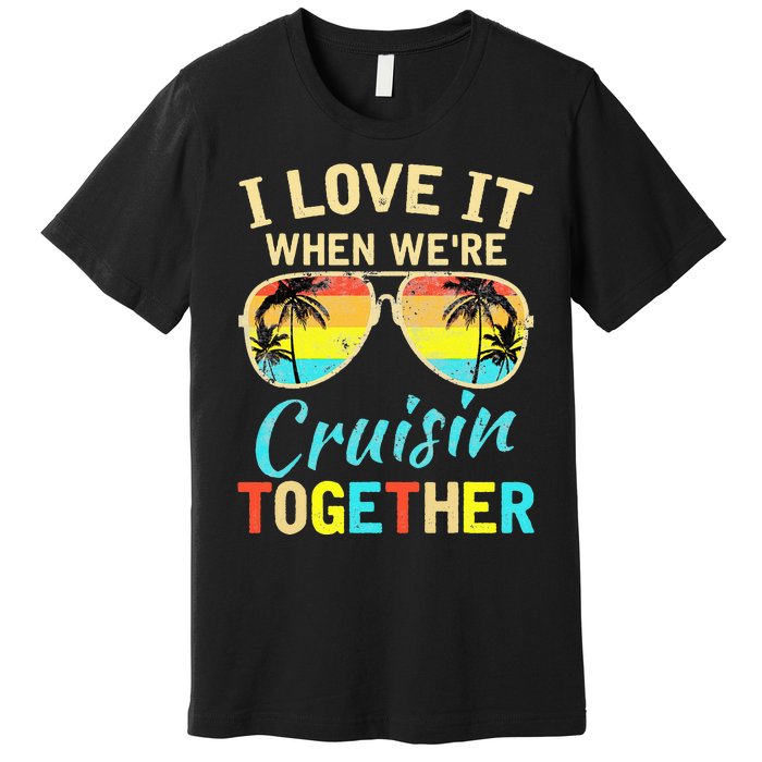 Cruise Ship Vacation Friends Buddies Couples I Love It Premium T-Shirt