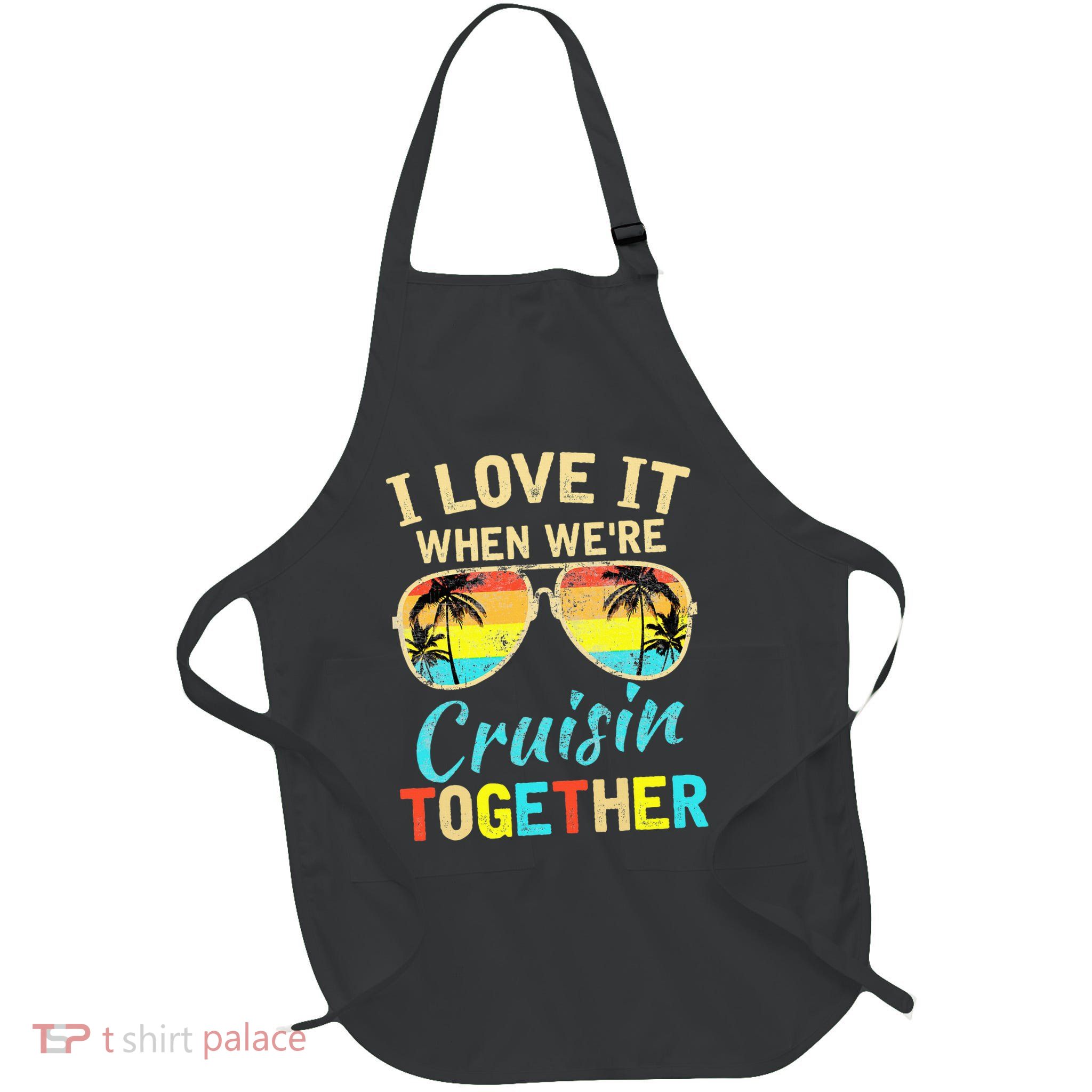 Cruise Ship Vacation Friends Buddies Couples Girl I Love It Full-Length Apron With Pockets