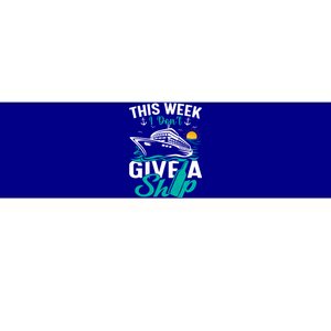 Cruising Ship Vacation This Week I Dont Give A Ship Great Gift Bumper Sticker