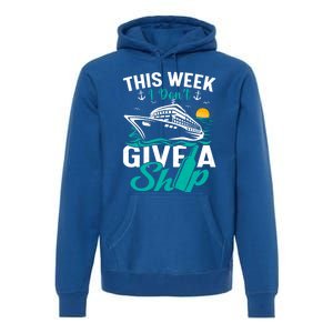 Cruising Ship Vacation This Week I Dont Give A Ship Great Gift Premium Hoodie