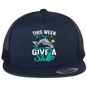 Cruising Ship Vacation This Week I Dont Give A Ship Great Gift Flat Bill Trucker Hat