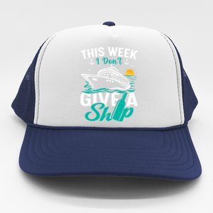 Cruising Ship Vacation This Week I Dont Give A Ship Great Gift Trucker Hat