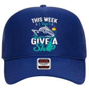 Cruising Ship Vacation This Week I Dont Give A Ship Great Gift High Crown Mesh Back Trucker Hat